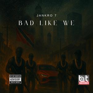 Bad Like We (feat. Jankro 7) [Explicit]