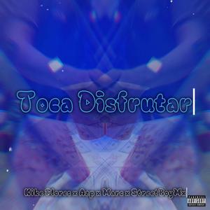 Toca Disfrutar (feat. Azp, StreetBoyMx & Marc) [Explicit]