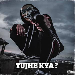 Tujhe Kya ? (Explicit)