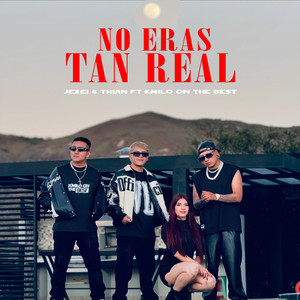 NO ERAS TAN REAL (Explicit)