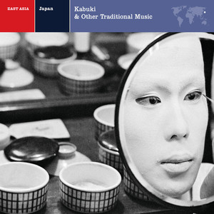 EXPLORER SERIES: EAST ASIA - Japan: Kabuki & Other Traditional Music