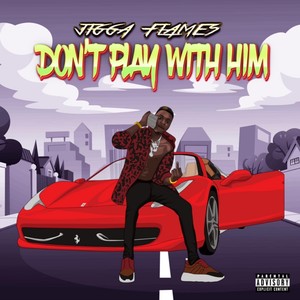 Don’t Play with Him (Explicit)