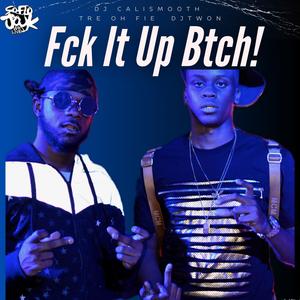 Fck It Up Btch! (feat. Dj CaliSmooth & Dj Twon) (Explicit)