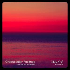 Crepuscular Feelings (Selected Ambient Works)