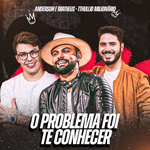 O Problema Foi Te Conhecer