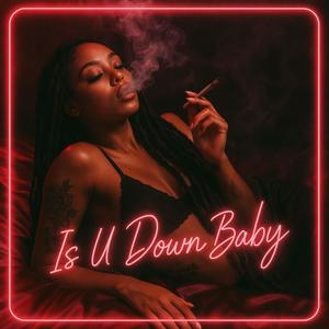 Is u down baby (Explicit)
