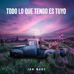 Todo Lo Que Tengo Es Tuyo