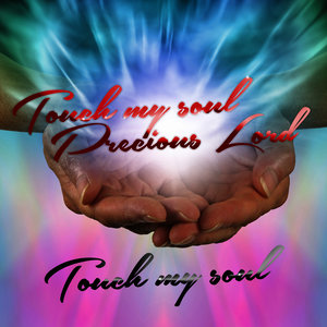 Touch My Soul Precious Lord