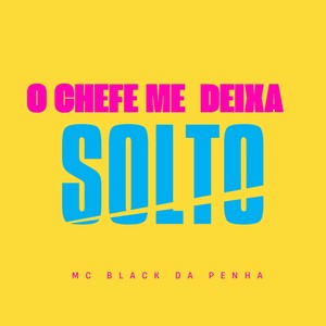 O Chefe Me Deixa Solto (Explicit)