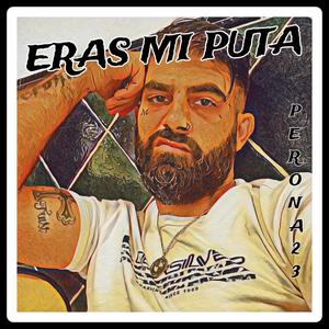 ERAS MI PUTA (Explicit)