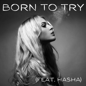 Born To Try (feat. Hasha)