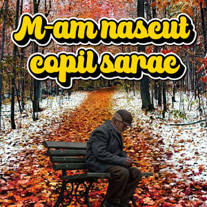 M-am nascut copil sarac