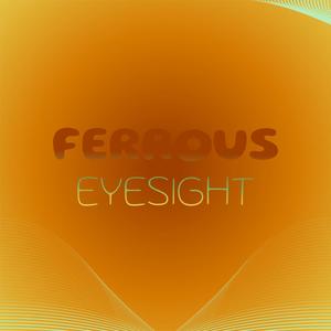 Ferrous Eyesight