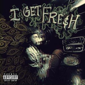 I GET FRESH (Explicit)