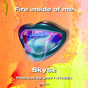 Fire inside of me (Explicit)