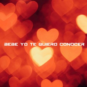 Bebe Yo Te Quiero Conocer