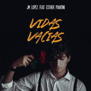 vidas vacías (feat. jm lopez & Esther Piantini)