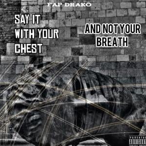 Say it with your chest and not your breath (Explicit)