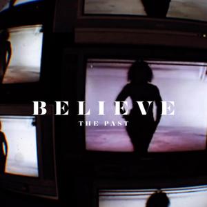 Believe The Past