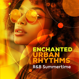 Enchanted Urban Rhythms - R&B Summertime