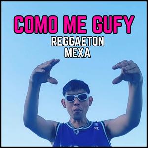 COMO ME GUFY (Reggaeton Mexicano)