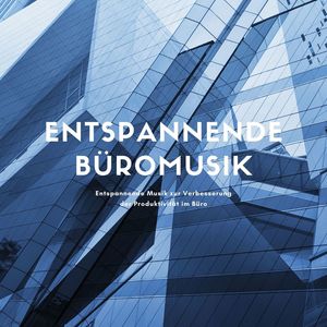 Entspannende Büromusik: Entspannende Musik zur Verbesserung der Produktivität im Büro