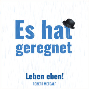 Es hat geregnet (Leben eben!)