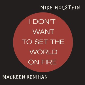 I Don't Want to Set the World on Fire(feat. Mike Holstein)
