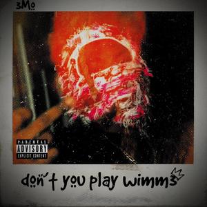 don't you play wimme (Explicit)