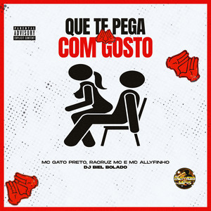 Que Te Pega Com Gosto (Explicit)