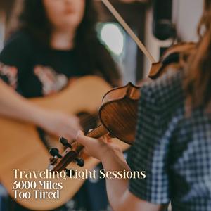 Too Tired (Traveling Light Sessions)
