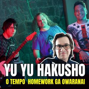 O Tempo Homework Ga Owaranai (Yu Yu Hakusho) (feat. Lucas Araujo (Taiko Productions) & YUYU20)