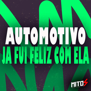 Automotivo Ja Fui Feliz Com Ela (Explicit)