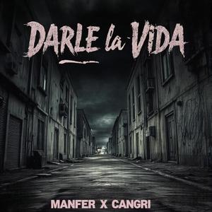 Darle la Vida (feat. Cangri) (Explicit)