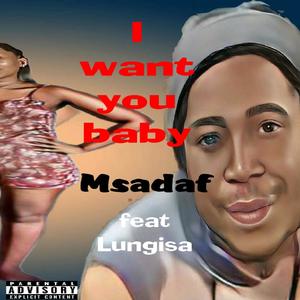 I want you baby (feat. Lungisa)