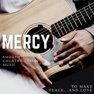 Mercy - Smooth Country Guitar Music to Make Peace...and Love