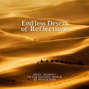 Endless Desert of Reflections: Music Journey to the Eastern World of Meditation