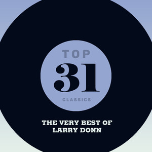 Top 31 Classics - The Very Best of Larry Donn