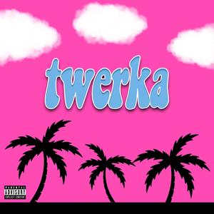 Twerka (Explicit)