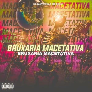 Bruxaria Macetativa (Explicit)