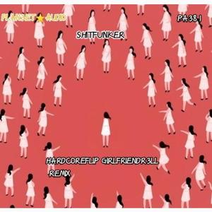 HARDCOREFLIP GIRLFRIENDR3LLREMIX