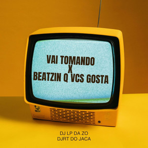 VAI TOMANDO X BEATZIN Q VCS GOSTA (Explicit)