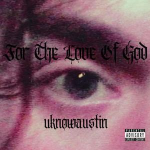 For The Love Of God (Explicit)