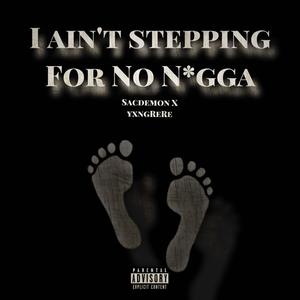 Aint Stepping (feat. YxngReRe) (Explicit)