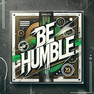 BE HUMBLE (Explicit)