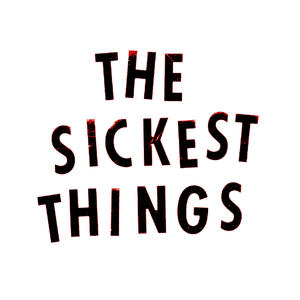 The Sickest Things