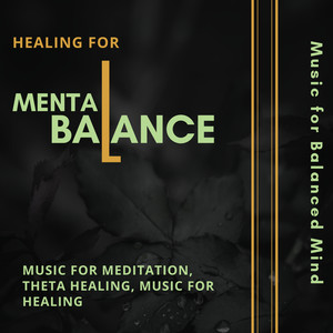 Healing For Mental Balance (Music For Balanced Mind, Music For Meditation, Theta Healing, Music For Healing)