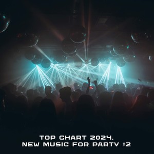 Top Chart 2024. New Music For Party #2