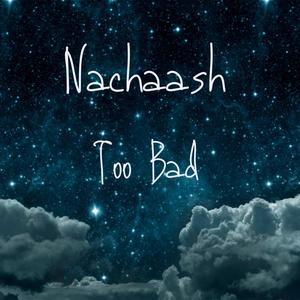 Nachaash - Too Bad