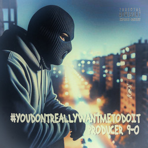 #YOUDONTREALLYWANTMETODOIT (Explicit)